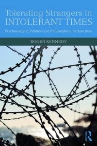 Book: Tolerating Strangers in Intolerant Times Psychoanalytic, Political and Philosophical Perspectives By Roger&nbsp;Kennedy