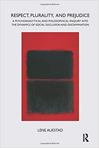 Respect, Plurality, and Prejudice: A Psychoanalytical and Philosophical Enquiry into the Dynamics of Social Exclusion and&nbsp;Discrimination