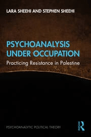 Psychoanalysis Under Occupation Practicing Resistance in Palestine By Lara Sheehi, Stephen&nbsp;Sheehi