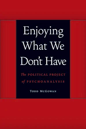 Book: Enjoying What We Don’t Have- Todd McGowan&nbsp;(2013).