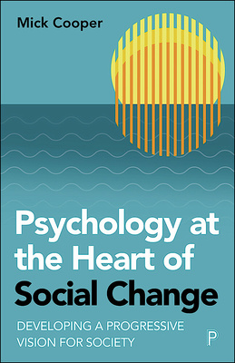 Book: Psychology at the Heart of Social Change. Developing a Progressive Vision for Society. Mick Cooper,&nbsp;2023.