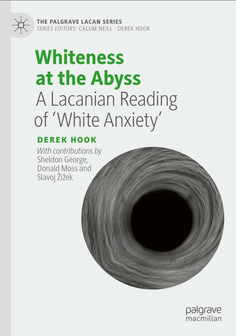 New Book: Whiteness at the Abyss A Lacanian Reading of ‘White Anxiety’ by Derek&nbsp;Hook