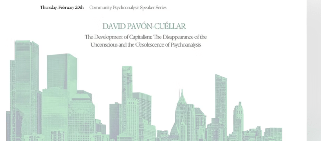 2/20/25 – In-Person Event: David Pavón-Cuéllar -The Development of Capitalism: The Disappearance of the Unconscious and the Obsolescence of&nbsp;Psychoanalysis.