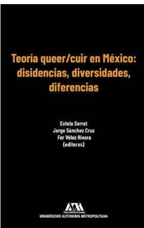 Book [ESP] Teoría queer/cuir en Mexico: Disidencias, Diversidades, Diferencias- Estela Serret, Jorge Sánchez Cruz, Fer Vélez&nbsp;Rivera.