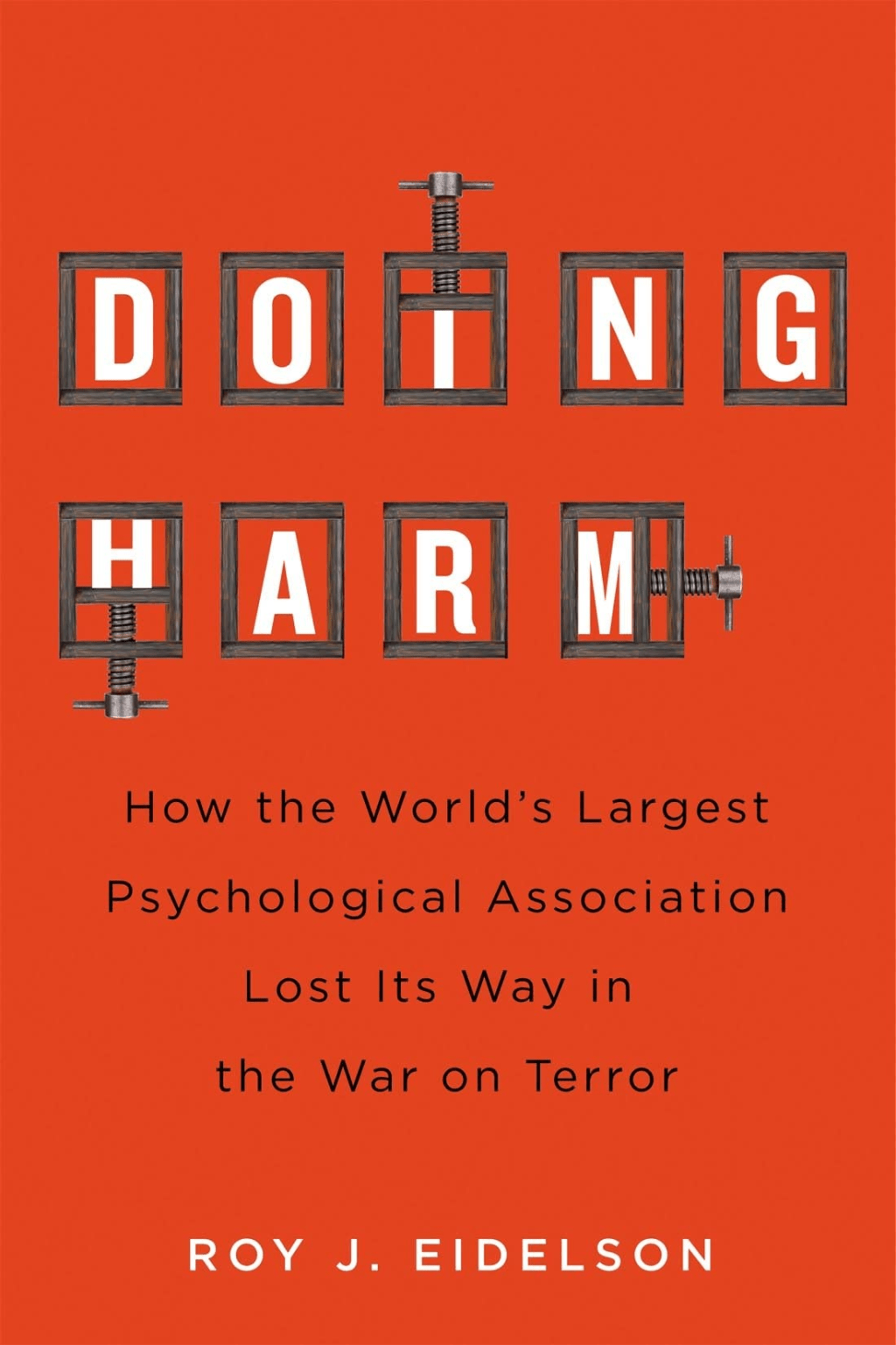 Book  – Doing Harm: How the World’s Largest Psychological Association Lost Its Way in the War on Terror. By Roy J.&nbsp;Eidelson