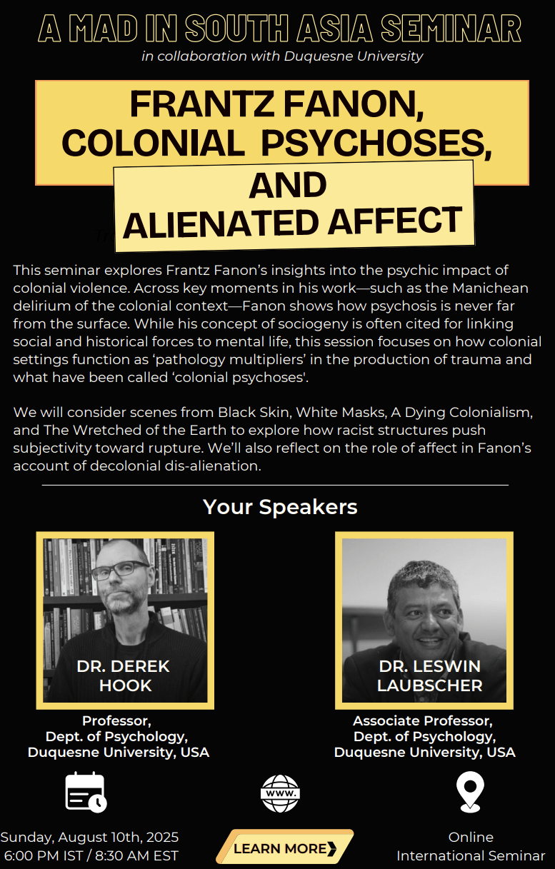 August 10, 6 pm IST , 8:30 AM EST. Frantz Fanon, Colonial Psychoses, and Alienated&nbsp;Affect”